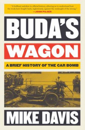 Buda's Wagon: A Brief History Of The Car Bomb by Mike Davis