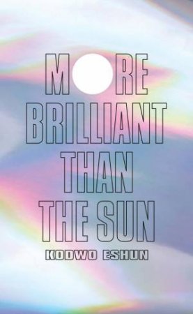 More Brilliant than the Sun by Kodwo Eshun