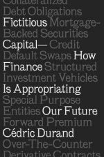 Fictitious Capital How Finance Is Appropriating Our Future