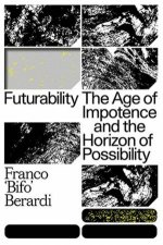 Futurability The Age Of Impotence And The Horizon Of Possibility