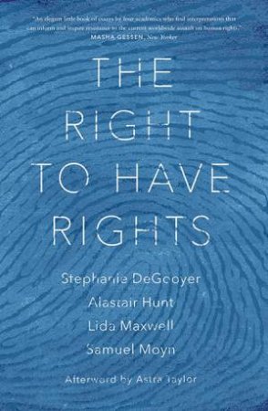 The Right To Have Rights by Stephanie Degooyer & Alastair Hunt & Lida Maxwell