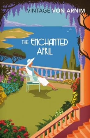 Vintage Classics: The Enchanted April by Elizabeth Von Arnim