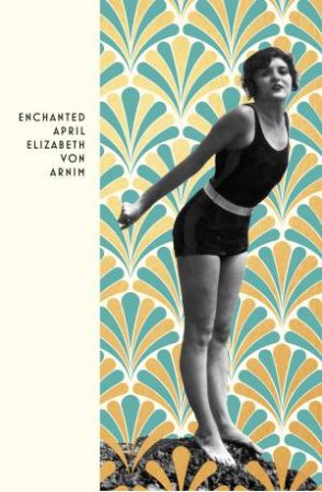 The Enchanted April by Elizabeth Von Arnim