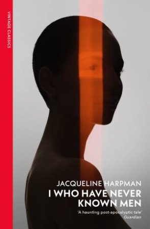 I Who Have Never Known Men by Jacqueline Harpman