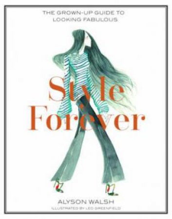 Style Forever: How to Look Fabulous at Every Age by Alyson Walsh