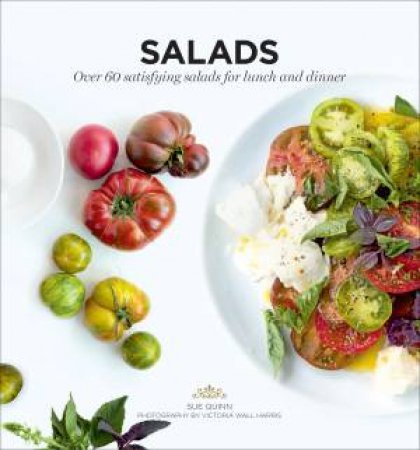 Salads: Over 60 Satisfying Salads For Lunch And Dinner by Sue Quinn