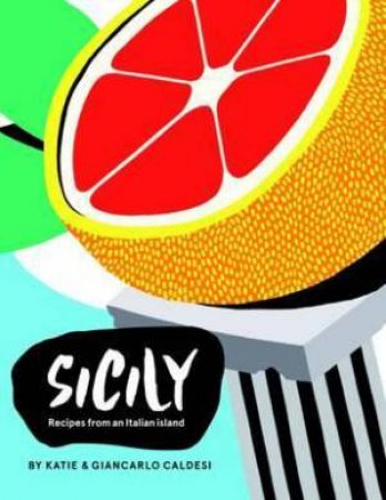 Sicily: Recipes From An Italian Island by Katie Caldesi