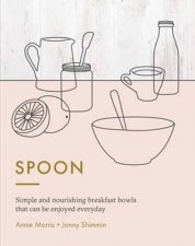 Spoon Simple Nourishing Breakfast Bowls To Be Enjoyed Any Time Of The Day