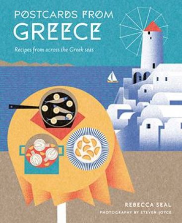 Postcards From Greece: Recipes from Across the Greek Seas by Rebecca Seal