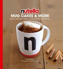 Mug Cakes Nutella Quick And Easy Cakes Cookies And Sweet Treats