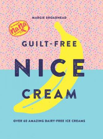 Guilt-Free Nice Cream by Margie Broadhead