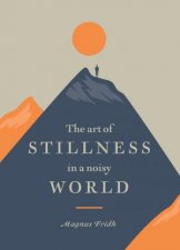 The Art Of Stillness In A Noisy World