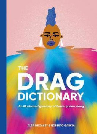 The Drag Dictionary by Alba De Zanet & Roberto Garcia