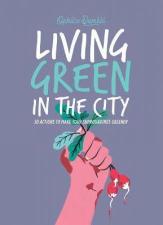 Living Green In The City by Ophelie Damblé