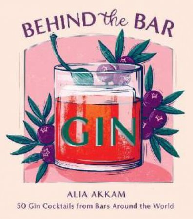 Behind The Bar: Gin by Alia Akkam