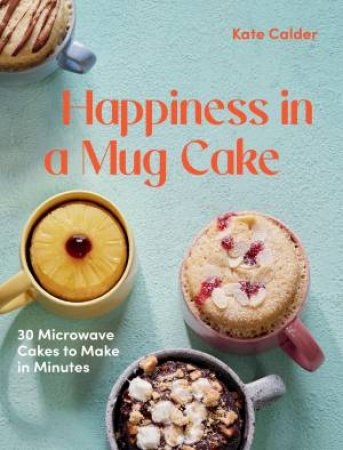 Happiness in a Mug Cake by Katie Calder