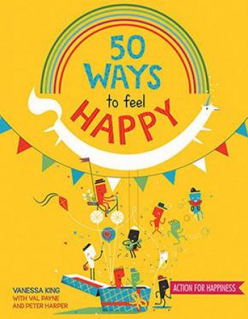 50 Ways To Feel Happy by Vanessa King & Celeste Aires