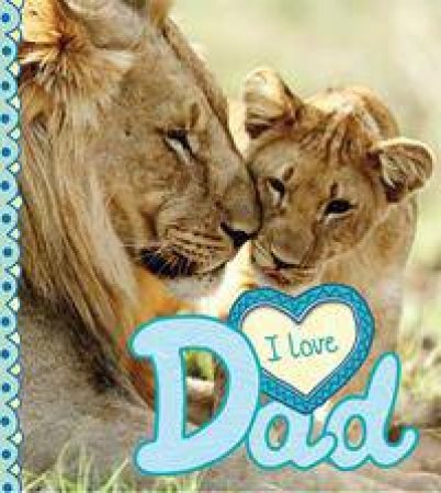 I Love Dad by Camilla de la Bedoyere