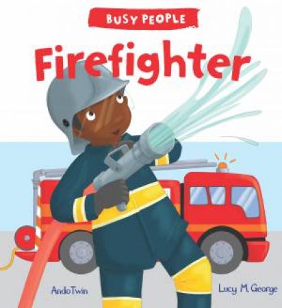 Busy People: Firefighter by Lucy Cuthew & Ando Twin