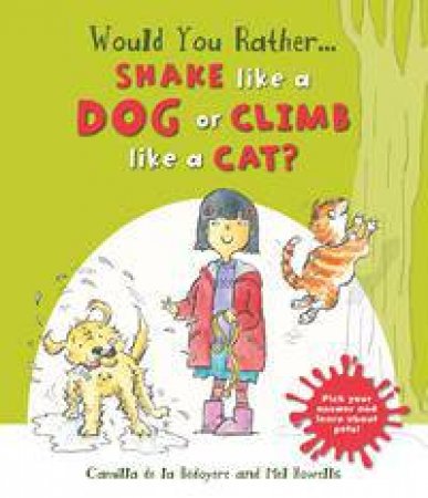 Would You Rather: Shake Like A Dog Or Climb Like A Cat? by Camilla de la Bedoyere & Mel Howells