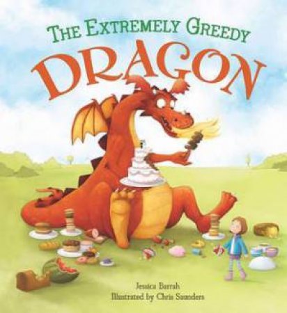 The Extremely Greedy Dragon by Jessica Barrah & Chris Saunders