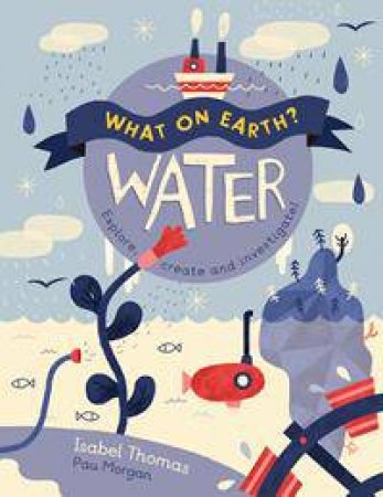 What On Earth? Water by Isabel Thomas & Paulina Morgan