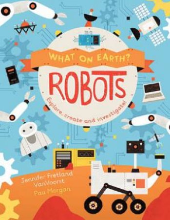 What On Earth: Robots by Jenny Fretland VanVoorst