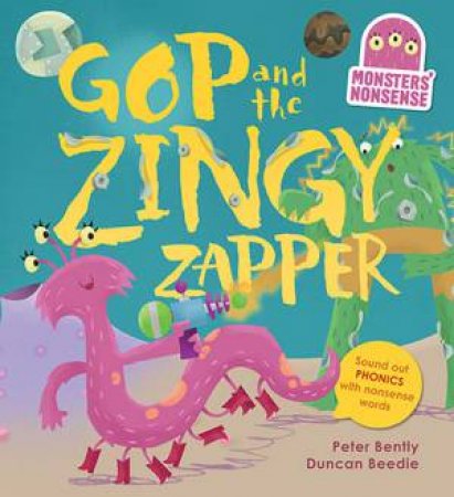 Monsters' Nonsense: Gop And The Zingy Zapper by Peter Bently & Duncan Beedle