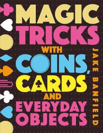 Magic Tricks With Coins, Cards And Everyday Objects by Charles Jencks