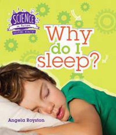 Science In Action: Keeping Healthy - Why Do I Sleep? by Angela Royston