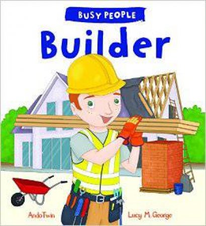 Busy People: Builder by Lucy M. George & Ando Twin