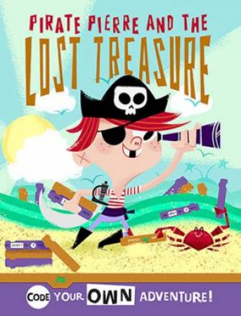 Little Coders: Code Your Own Pirate Adventure: Pirate Pierre And The Lost Treasure by Max Wainewright & Henry Smith