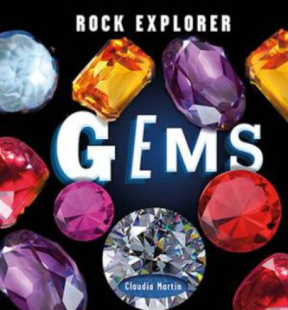 Rock Explorer: Gems by Claudia Martin