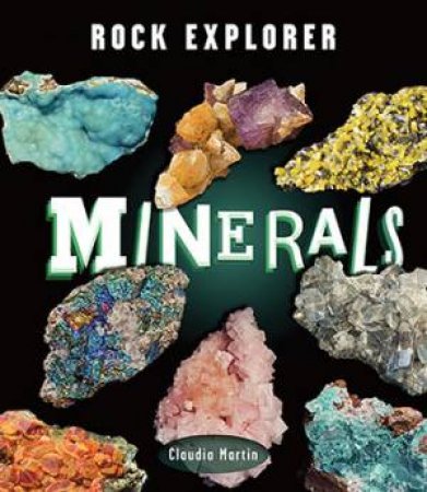 Rock Explorer: Minerals by Claudia Martin