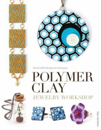 Polymer Clay Jewelry Workshop by SIAN HAMILTON