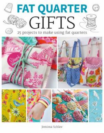 Fat Quarter: Gifts by Jemima Schlee