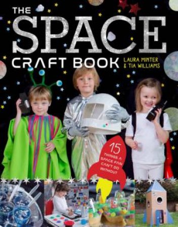 The Space Craft Book: 15 Things An Astronaut Can't Do Without! by Laura Minter & Tia Williams