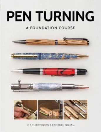 Pen Turning: A Foundation Course by Kip Christensen