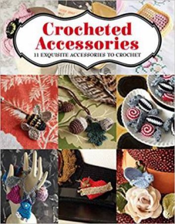 Crocheted Accessories: 11 Exquisite Accessories To Crochet by Vanessa Mooncie