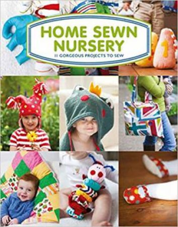 Home Sewn Nursery: 12 Gorgeous Projects To Sew For The Nursery by Tina Barrett