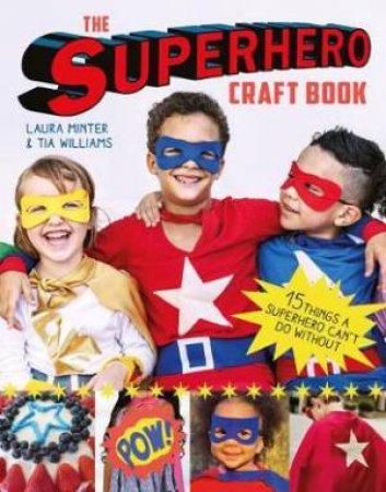 The Superhero Craft Book: 15 Things A Superhero Can't Do Without! by Laura Minter & Tia Willams