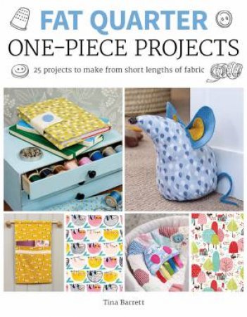 Fat Quarter: One Piece Projects by Tina Barrett