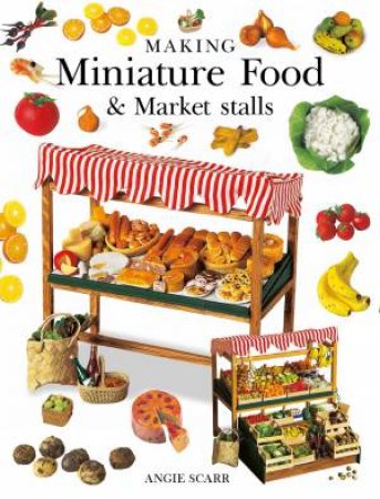 Making Miniature Food & Market Stalls by Angie Scarr