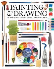 Painting And Drawing Techniques And Tutorials For The Complete Beginner