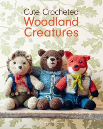 Cute Crocheted Woodland Creatures by Emma Varnam