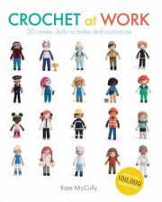 Crochet At Work 20 Career Dolls To Make And Customize