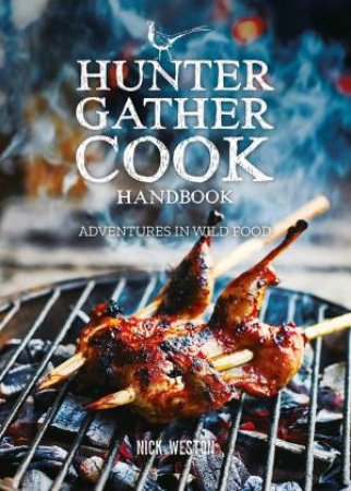 Hunter Gather Cook Handbook: Adventures In Wild Food by Nick Weston