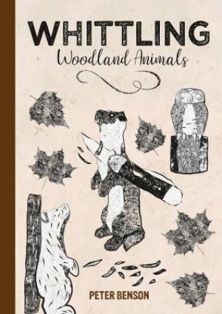 Whittling Woodland Animals by PETER BENSON