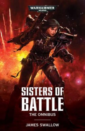 Sisters Of Battle: The Omnibus (Warhammer) by James Swallow