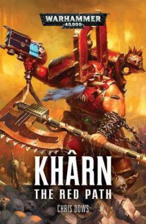 Warhammer 40K: Kharn The Red Path by Chris Dows